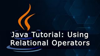 Java Tutorial: Using Relational Operators