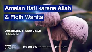 Amalan Hati karena Allah \u0026 Fiqih Wanita