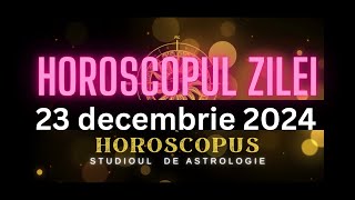 Horoscopul Zilei - 23 decembrie 2024 | HOROSCOPUS