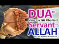 SPECIAL DUA TO MAKE YOU OBEDIENT SERVANT OF ALLAH