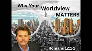 Why Your Worldview Matters