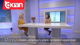 Rudina - Arredimi i ambjenteve ku jetojme, me objekte te vecanta dizajni! (16 nentor 2019)