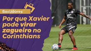 Cortes: Por que Xavier pode virar zagueiro do Corinthians contra o Inter