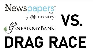 Newspapers com vs GenealogyBank.com DRAG RACE