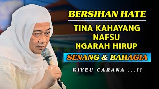 CARA NGABERSIHAN HATE !! tina kahayang nafsu agar kahirupan senang \u0026 bahagia || Abuya Uci Turtusi