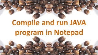 Compile and run java program in Notepad,#6