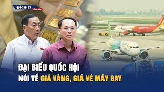 ĐBQH kiến nghị bỏ độc quyền vàng miếng, chờ Bộ GTVT trả lời việc giá vé máy bay tăng cao