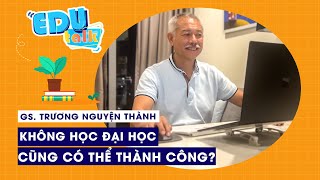 EDUTALK | GS. Trương Nguyện Thành: Nhiều tiền đồng nghĩa với thành công?