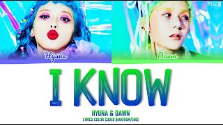 HYUNA \u0026 DAWN (현아 \u0026 던) - 'I KNOW (우린 분명 죽을 만큼 사랑했다)' LYRICS COLOR CODED [HAN/ROM/ENG]