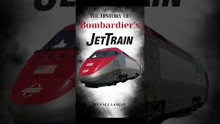 The History of Bombardier's JetTrain Book Released