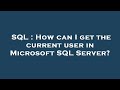 SQL : How can I get the current user in Microsoft SQL Server?