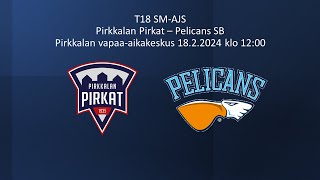 T18SM-AJS: Pirkat - Pelicans SB (18.2.2024)