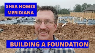 BUILDING A SHEA HOME IN MERIDIANA | IOWA COLONY TEXAS | FOUNDATION