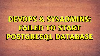 DevOps & SysAdmins: Failed to start postgresql database