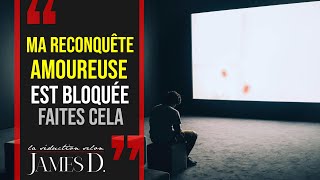 Ma RECONQUÊTE AMOUREUSE EST BLOQUÉE - Comment inverser la tendance?