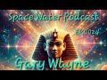 Gary Wayne, Osirian Kings Evolving into Stars In Milky Ways Core? Space Water Podcast Ep.0024