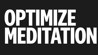 MEDITATION! How to Optimize yours with more wisdom in less time