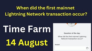 When did the first mainnet Lightning Network transaction occur | Time Farm Answer 14 August