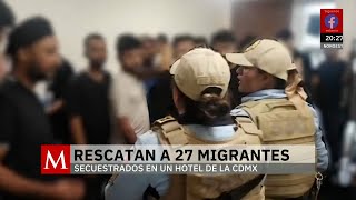 Rescatan a 27 migrantes secuestrados en un hotel de la CdMx