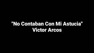 No Contaban Con Mi Astucia - Victor Arcos