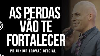 Pr Junior Trovão - AS PERDAS VÃO TE FORTALECER