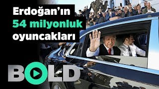 Erdoğan'ın milyonluk oyuncakları | Bold