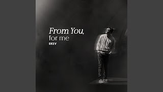 From You, for me
