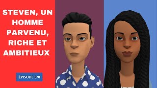 STEVEN, UN HOMME PARVENU, RICHE ET AMBITIEUX, Épisode 5/8