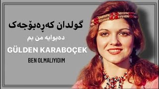 گولدان کەرەبۆجەک - دەبوایە من بم | Gülden karaböçek - Ben olmalıydım