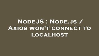 NodeJS : Node.js / Axios won't connect to localhost