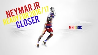 Neymar JR - Closer - Ready For 2016/17