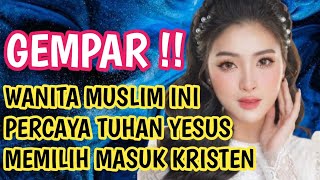 GEGER KESAKSIAN MURTAD WANITA MUSLIM PINDAH KRISTEN PERCAYA TUHAN YESUS