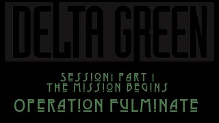 Delta Green Operation Fulminate: Session 1 Part 1