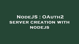 NodeJS : OAuth2 server creation with nodejs