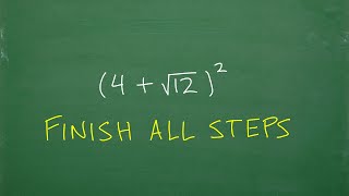 (4 + square root of 12) squared = ? many Math Students DON’T FINISH this STEP!