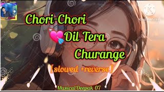Chori-Chori Dil Tera Churange Lofi song|| lofi song (slowed +reverse) Chori-Chori Dil Tera Churange!