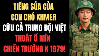 Tiếng Sủa Của Con Chó Khmer Cứu Cả Trung Đội Việt Nam Thoát Ổ Mìn – Chiến Trường K 1979!
