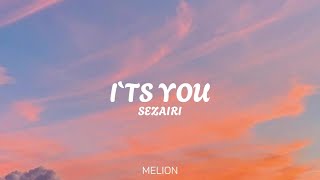 SEZAIRI - It`s You (LYRICS)