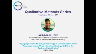 Advance-CTR Qualitative Methods Series: Concept Mapping  Presented By Akilah Dulin, PhD