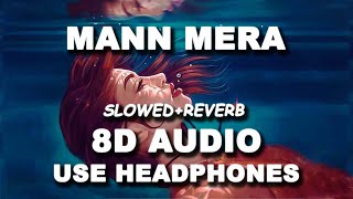 Mann Mera | 8D Audio Slowed+Reverb | Lofi Bollywood Indian