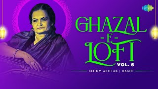 Ghazal-E-LoFi - VOL 6 | Begum Akhtar | Ae Mohabbat Tere Anjaam Pe Rona Aya |Woh Jo Ham Mein Tum Mein