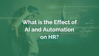 AI IN HR - WHAT IS THE EFFECT OF AUTOMATION AND AI ON HR?