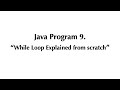 Java Program #9 - While Loop Explained from scratch | Java Programming Tutorial