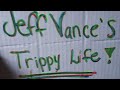 Jeff Vance's Trippy life Biento soon!!