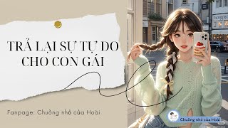 [Truyện Audio] TRẢ LẠI SỰ TỰ DO CHO CON GÁI | Chuồng nhỏ của Hoài