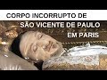 CORPO INCORRUPTO DE SÃO VICENTE DE PAULO EM PARIS / TURISMO RELIGIOSO NA CAPITAL FRANCESA