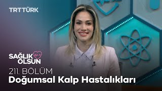 Doğumsal Kalp Hastalıkları | Sağlık Olsun - 211. Bölüm