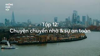 Tập 12: Tâm sự mỏng | Chuyện chuyển nhà \u0026 sự an toàn