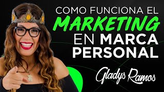 Como Funciona el Marketing en Marca Personal - Gladys Ramos