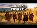 🎵 High Energy Afro Soul Praise Mix Vol. 2 | Gospel Music Praise & Worship | African Praise & Worship